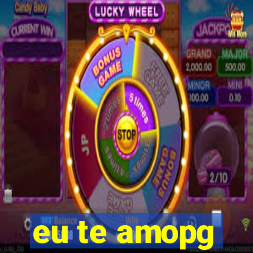 eu te amopg